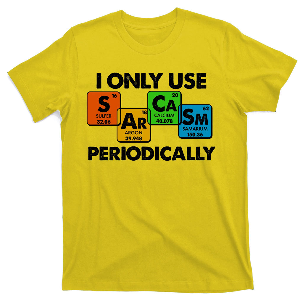 I Only Use Sarcasm Periodically Funny Science T-Shirt