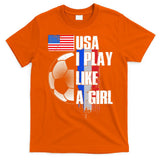 I Play Like A Girl USA Soccer T-Shirt