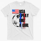I Play Like A Girl USA Soccer T-Shirt
