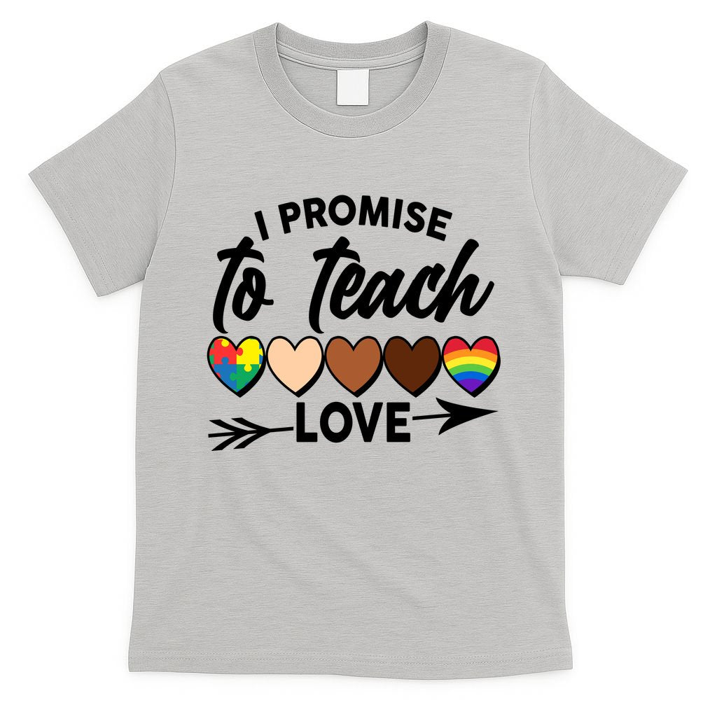 I Promise To Teach Love Diversity Equality T-Shirt