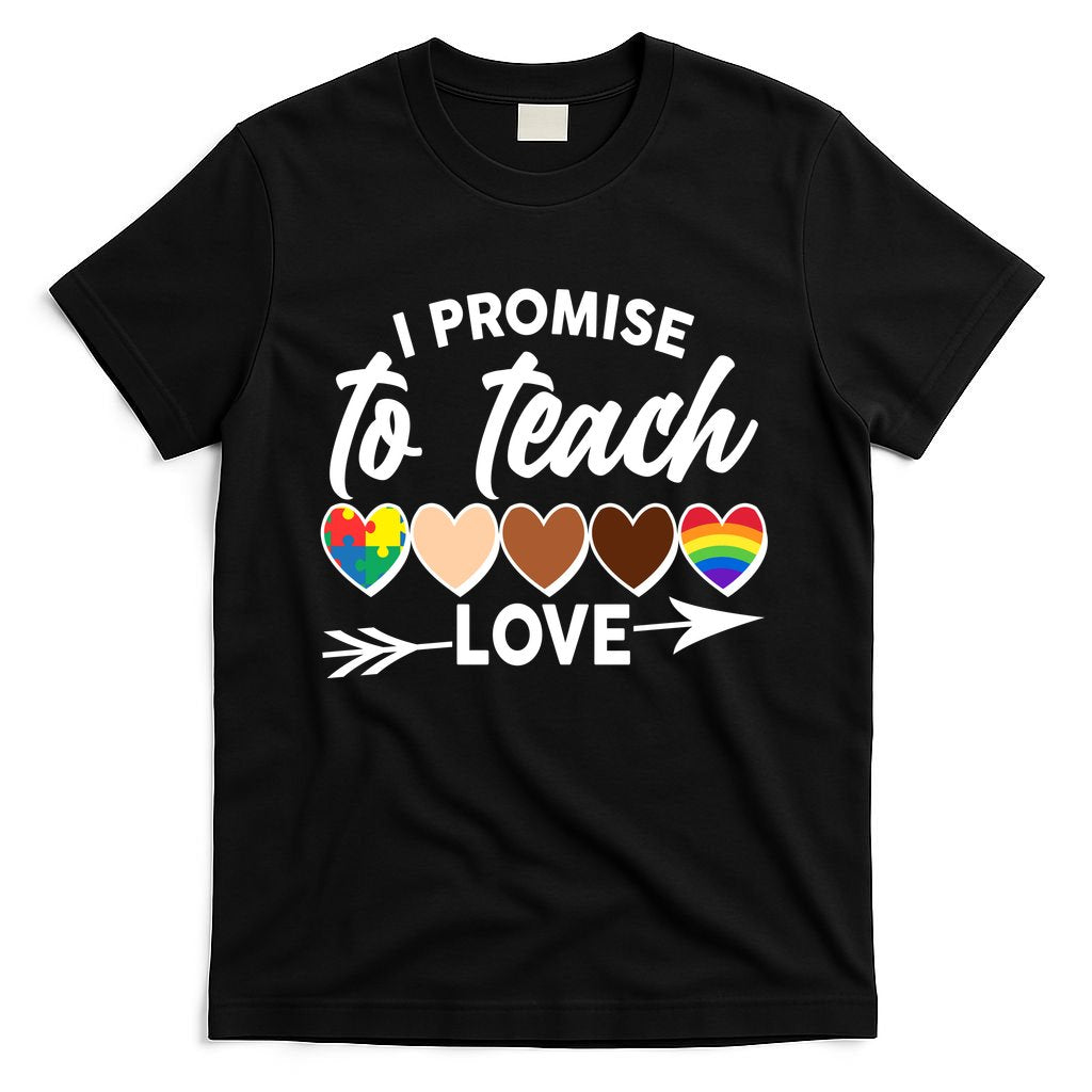 I Promise To Teach Love Diversity Equality T-Shirt