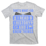 I Read History And I Know Things Funny T-Shirt