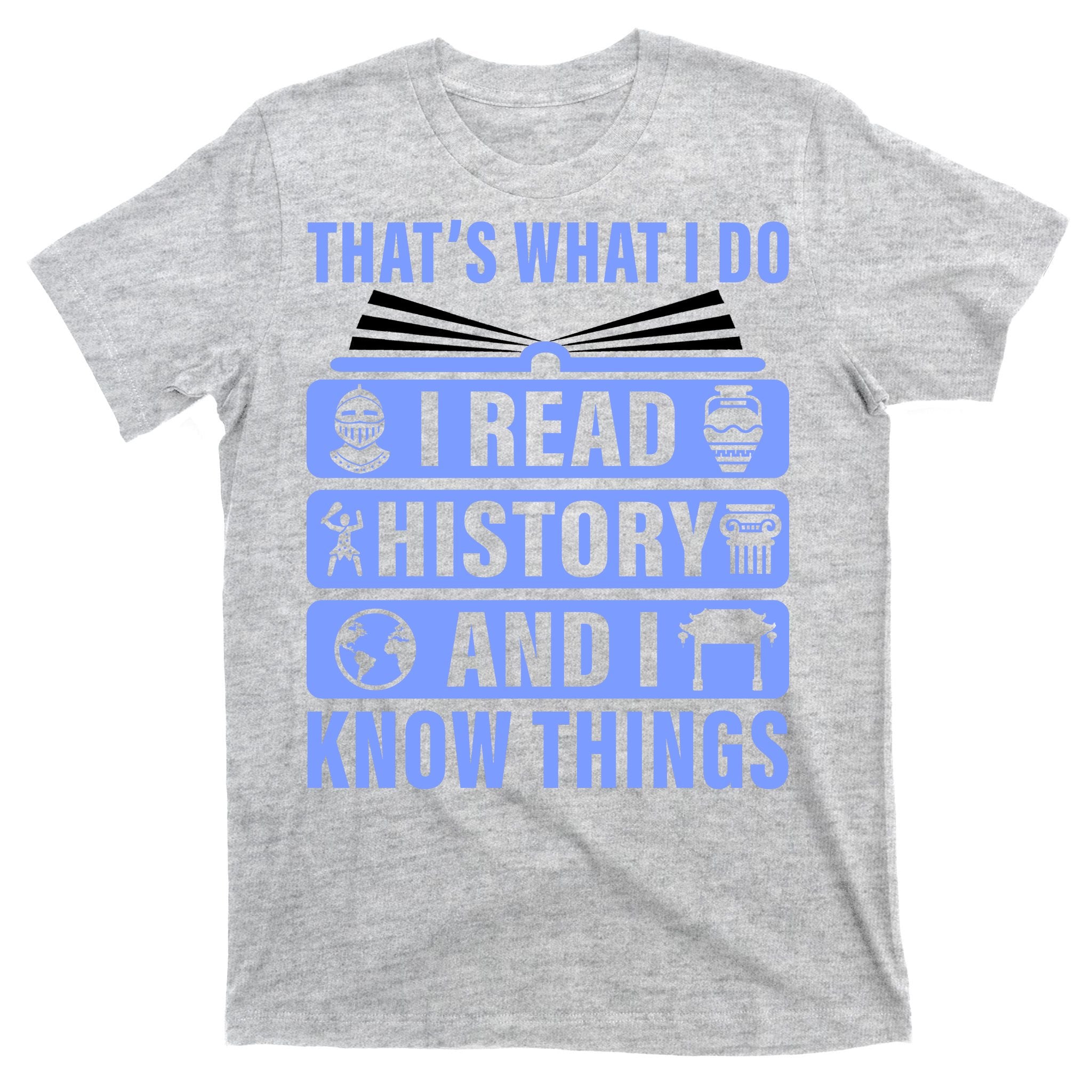 I Read History And I Know Things Funny T-Shirt