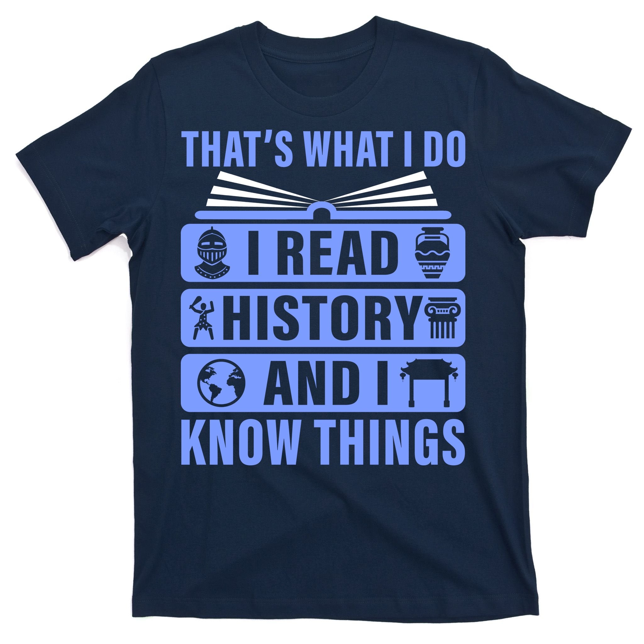 I Read History And I Know Things Funny T-Shirt