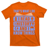I Read History And I Know Things Funny T-Shirt