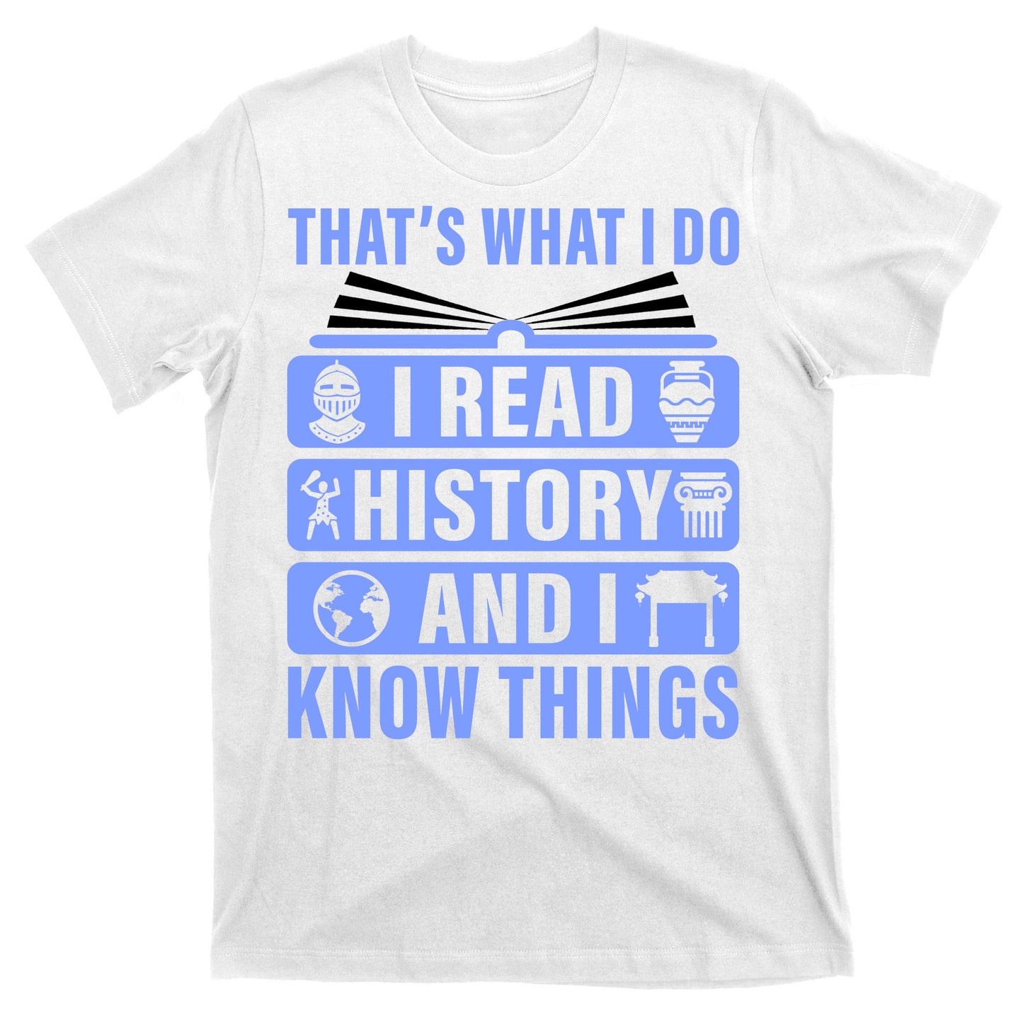 I Read History And I Know Things Funny T-Shirt