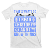 I Read History And I Know Things Funny T-Shirt