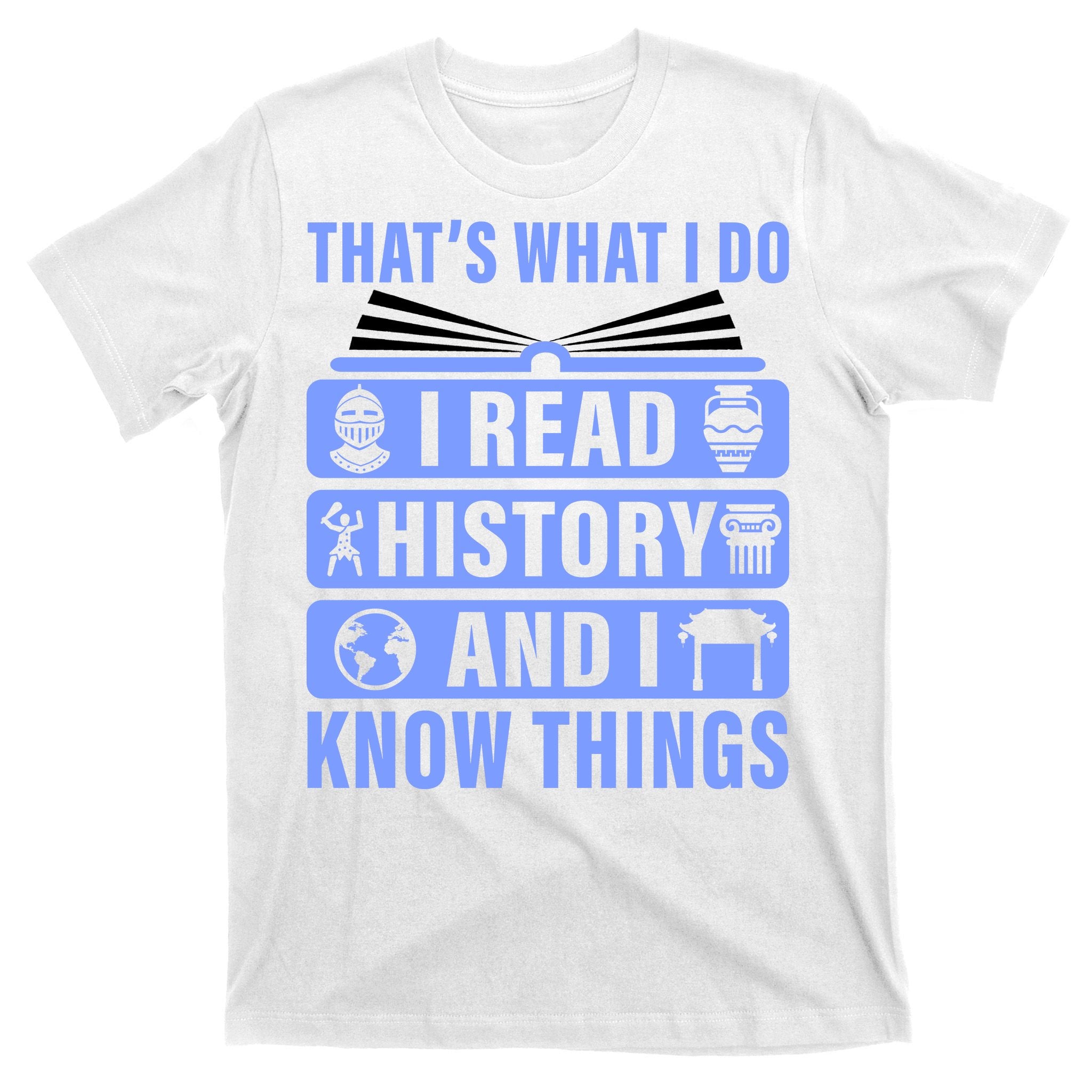 I Read History And I Know Things Funny T-Shirt