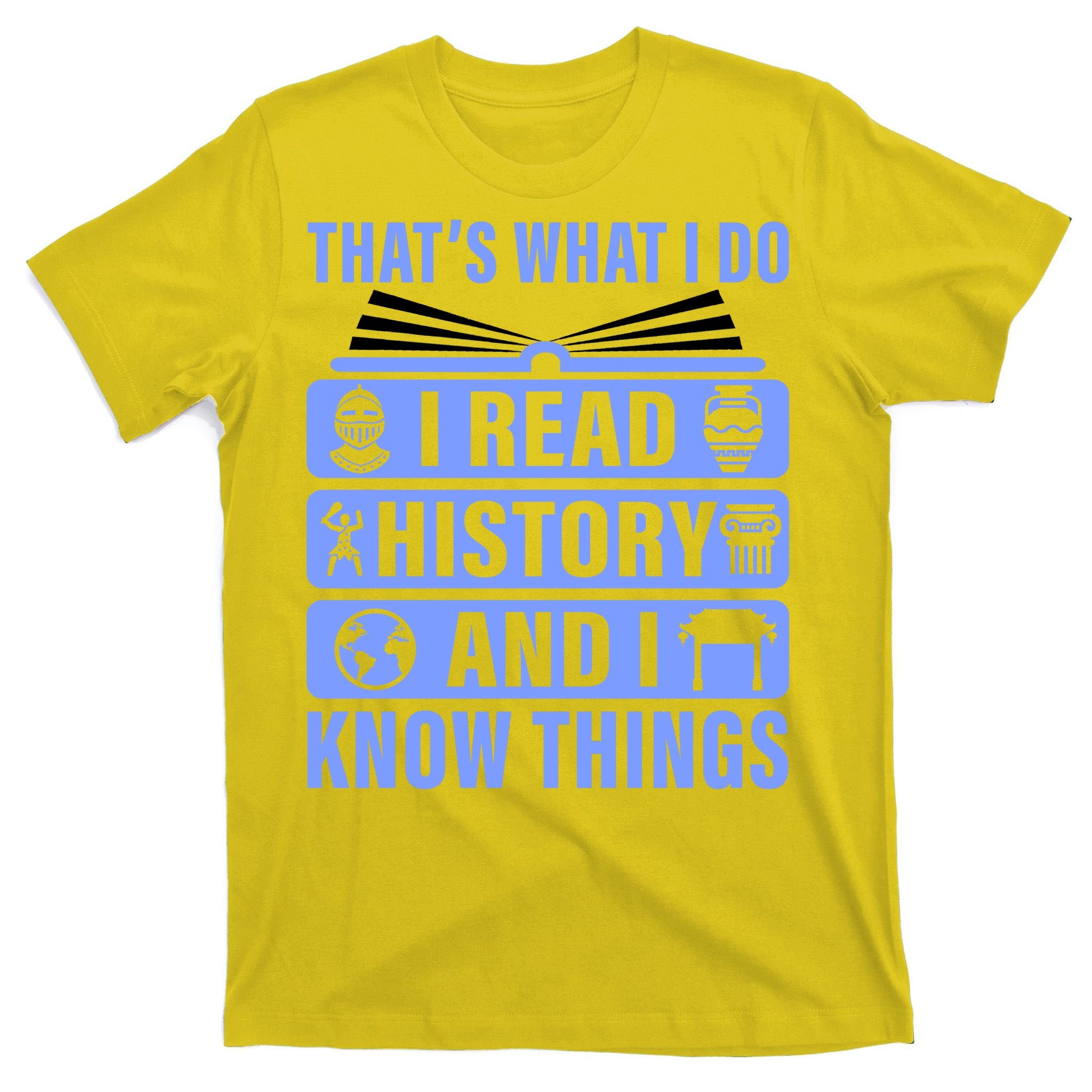 I Read History And I Know Things Funny T-Shirt