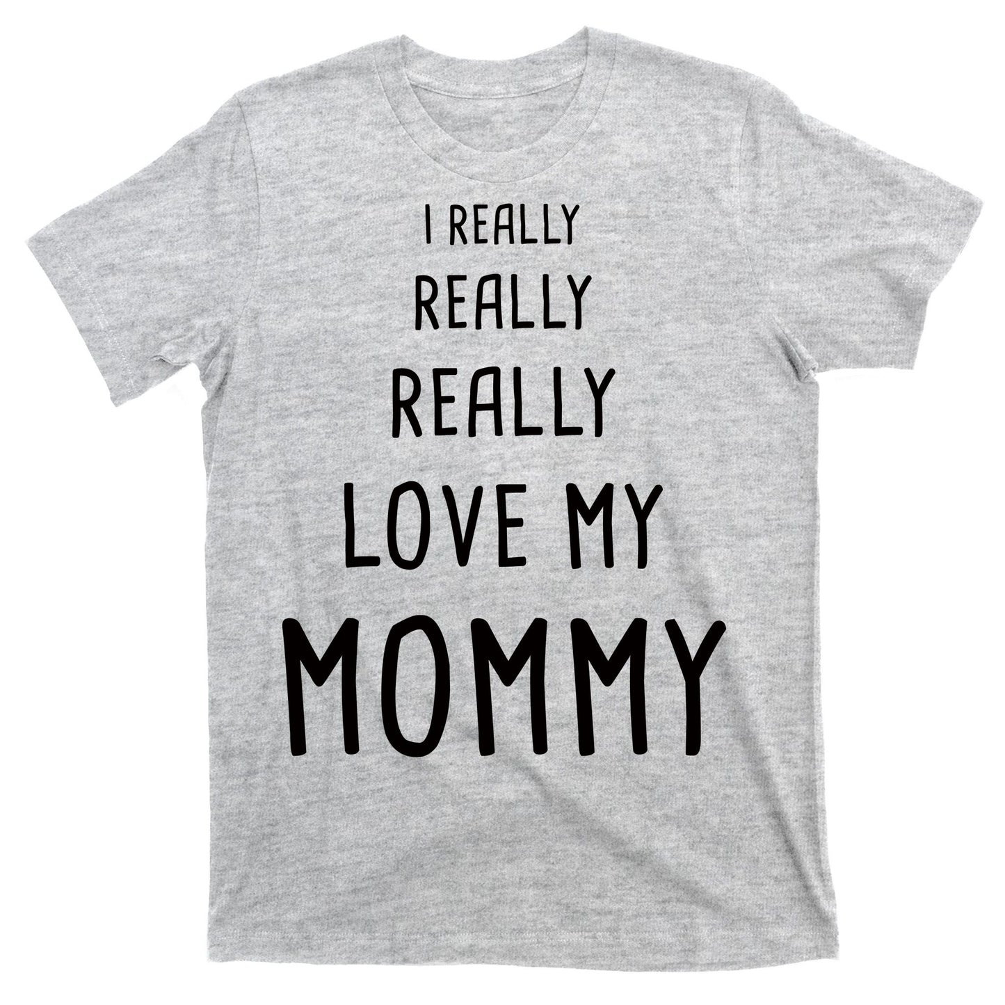 I Really Love My Mommy T-Shirt