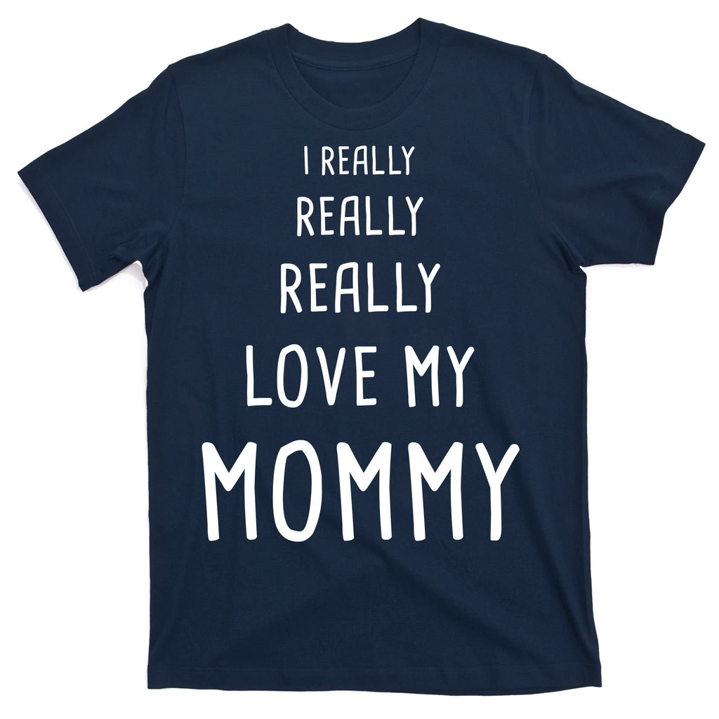 I Really Love My Mommy T-Shirt