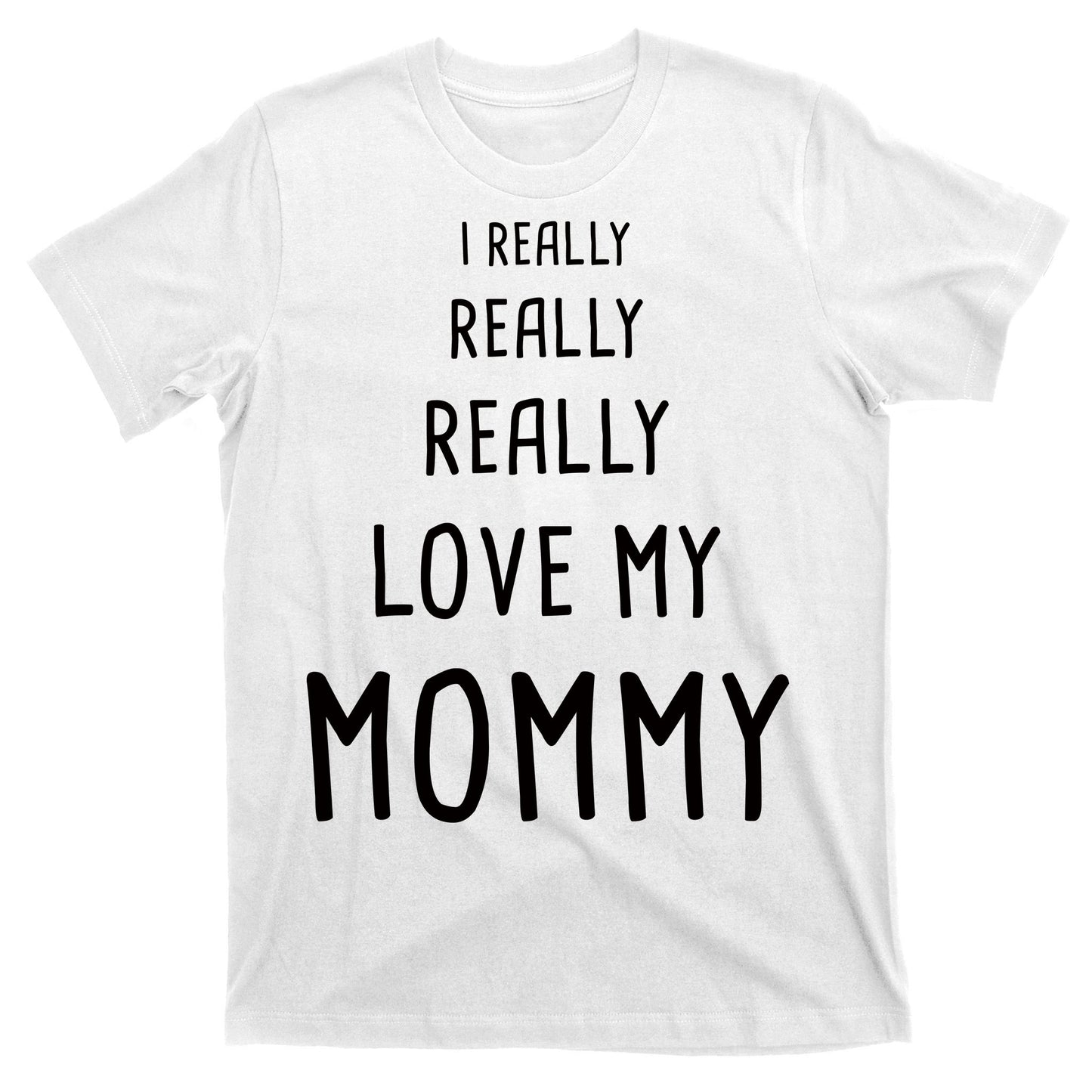 I Really Love My Mommy T-Shirt