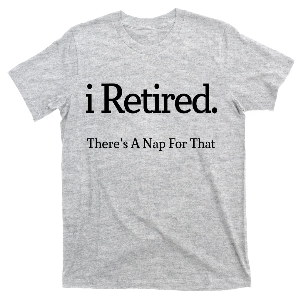 I Retired There's A Nap For That T-Shirt