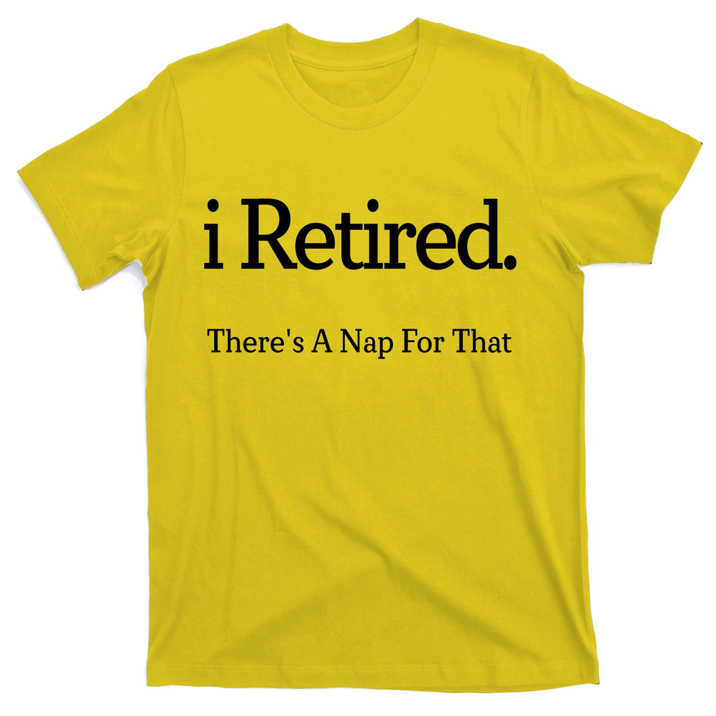 I Retired There's A Nap For That T-Shirt