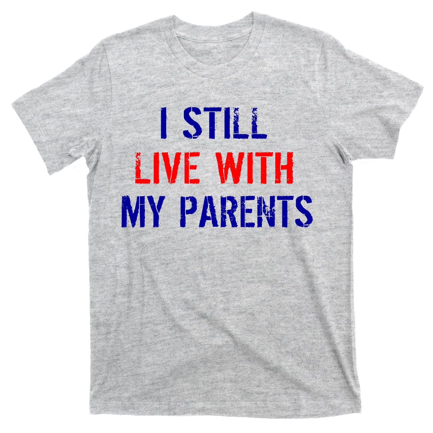 I Still Live With My Parents T-Shirt