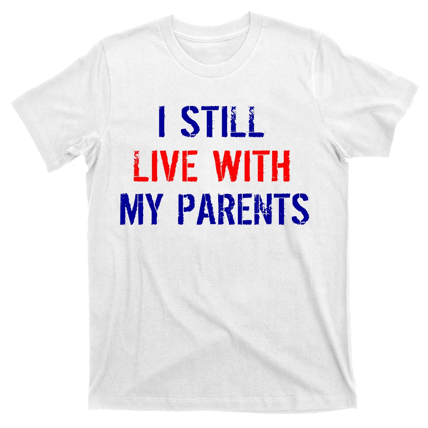 I Still Live With My Parents T-Shirt