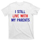 I Still Live With My Parents T-Shirt