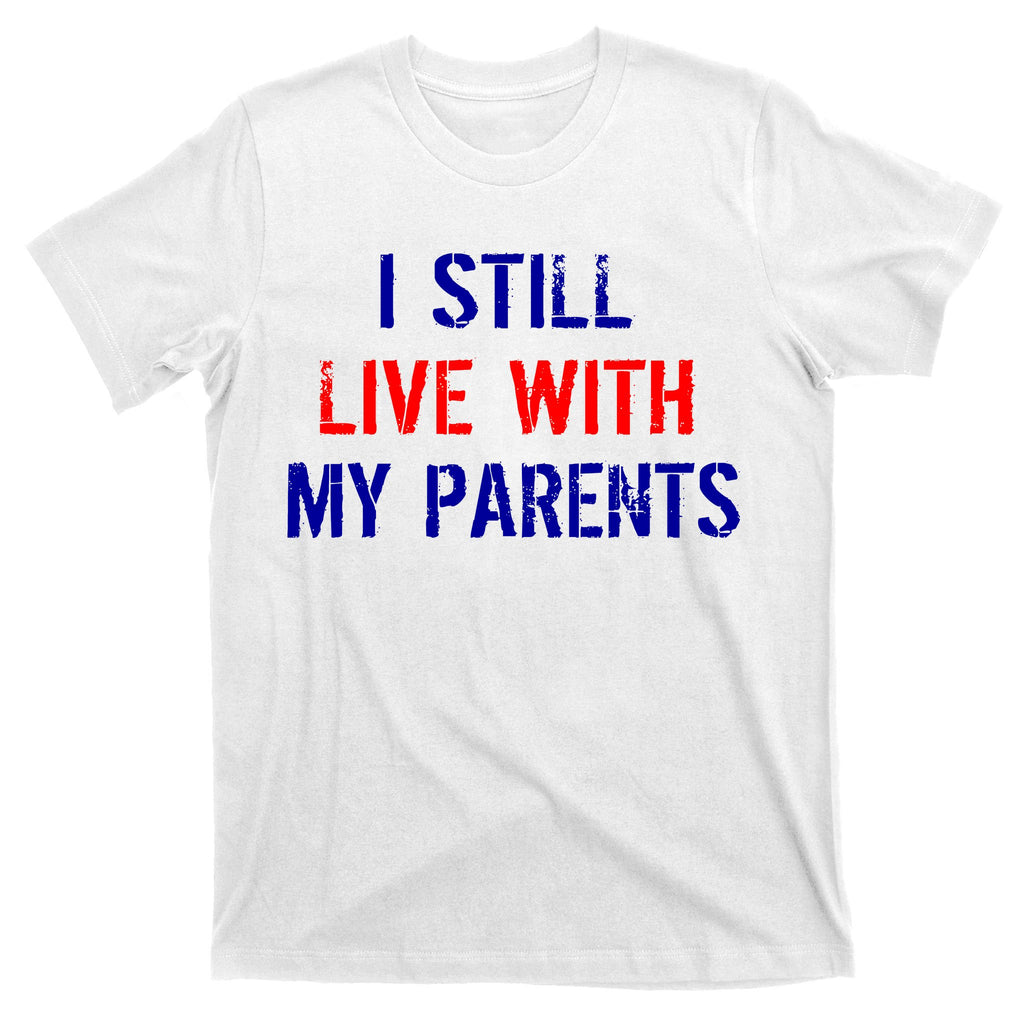 I Still Live With My Parents T-Shirt