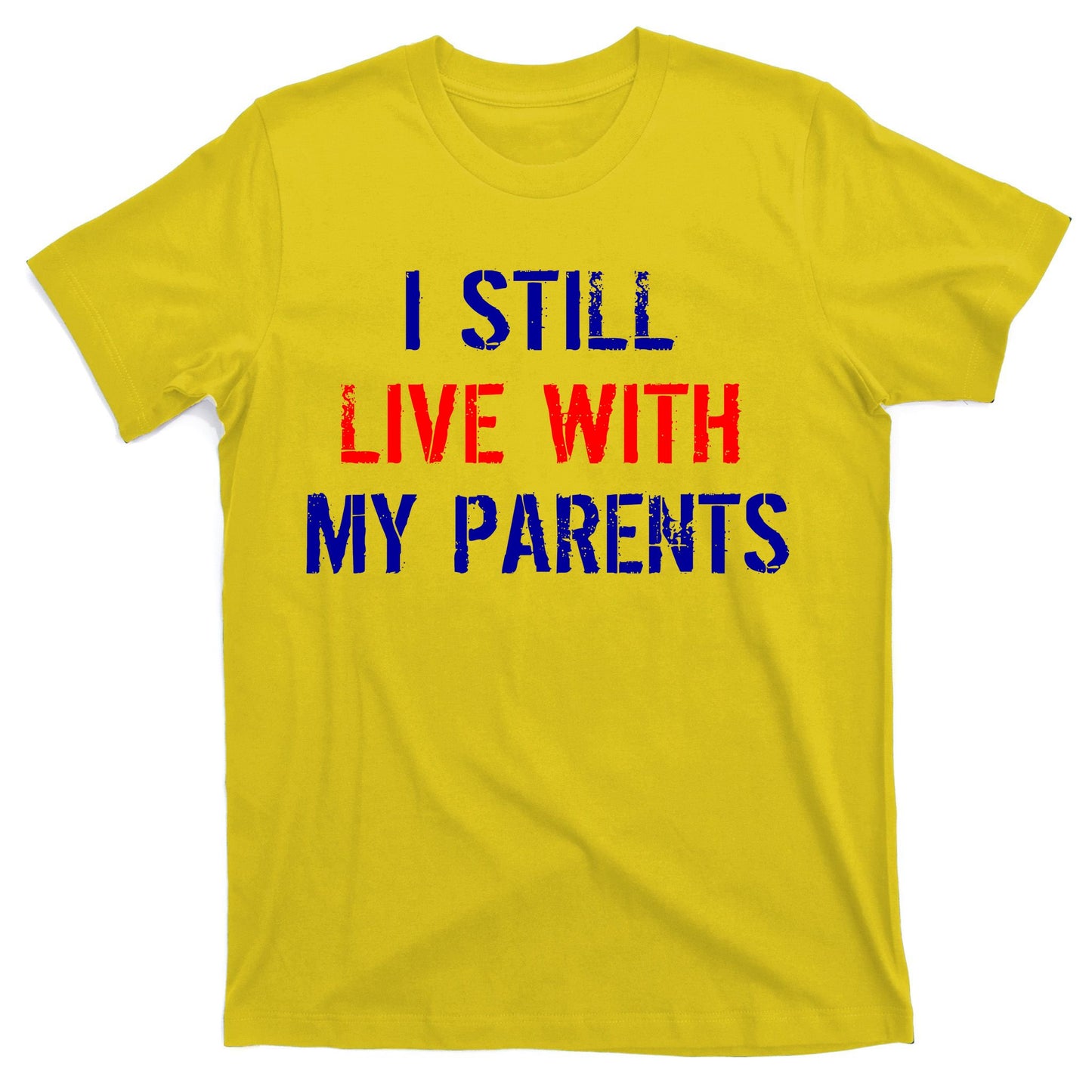 I Still Live With My Parents T-Shirt