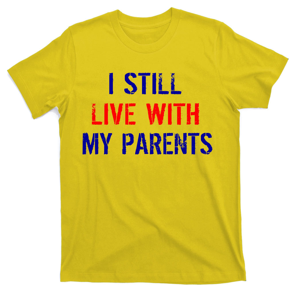 I Still Live With My Parents T-Shirt