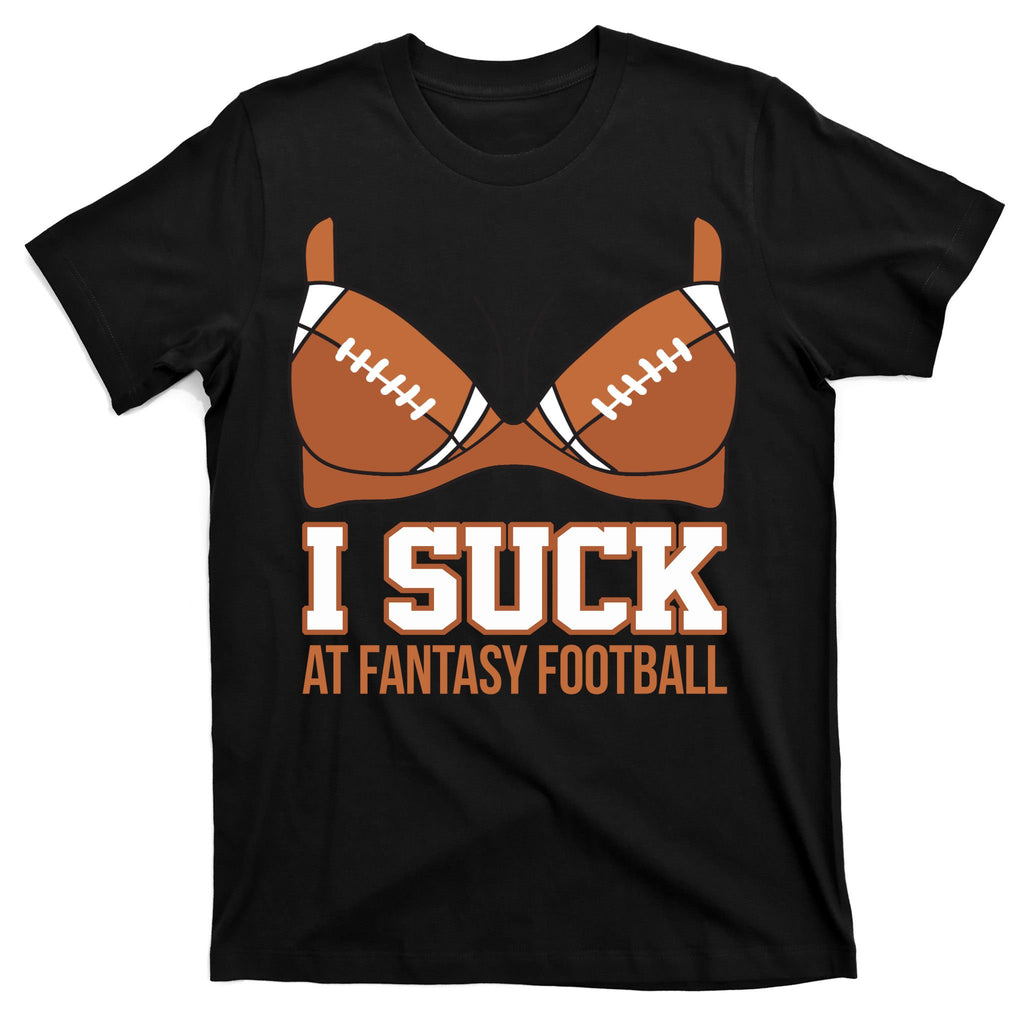 I Suck At Fantasy Football Last Place T-Shirt