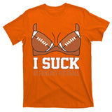 I Suck At Fantasy Football Last Place T-Shirt