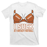 I Suck At Fantasy Football Last Place T-Shirt