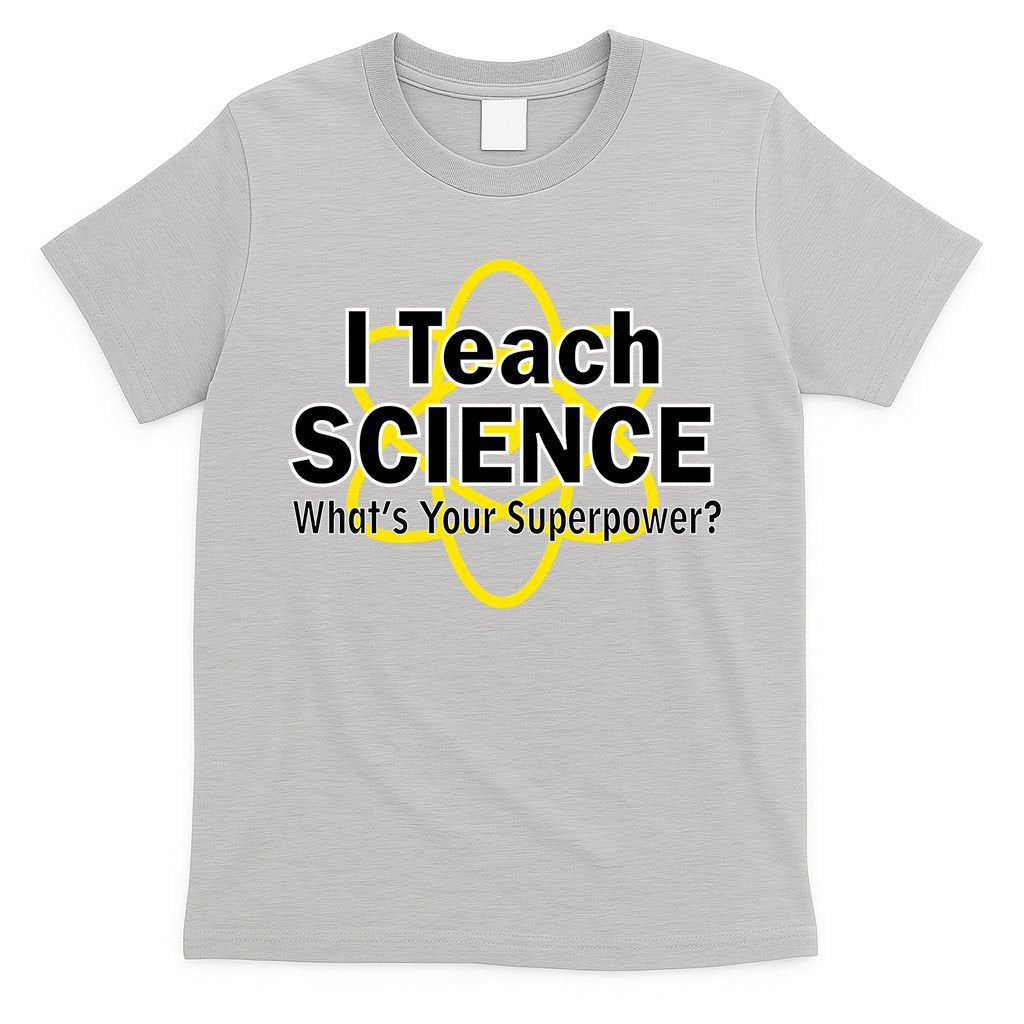 I Teach Science What's Your Superpower? T-Shirt