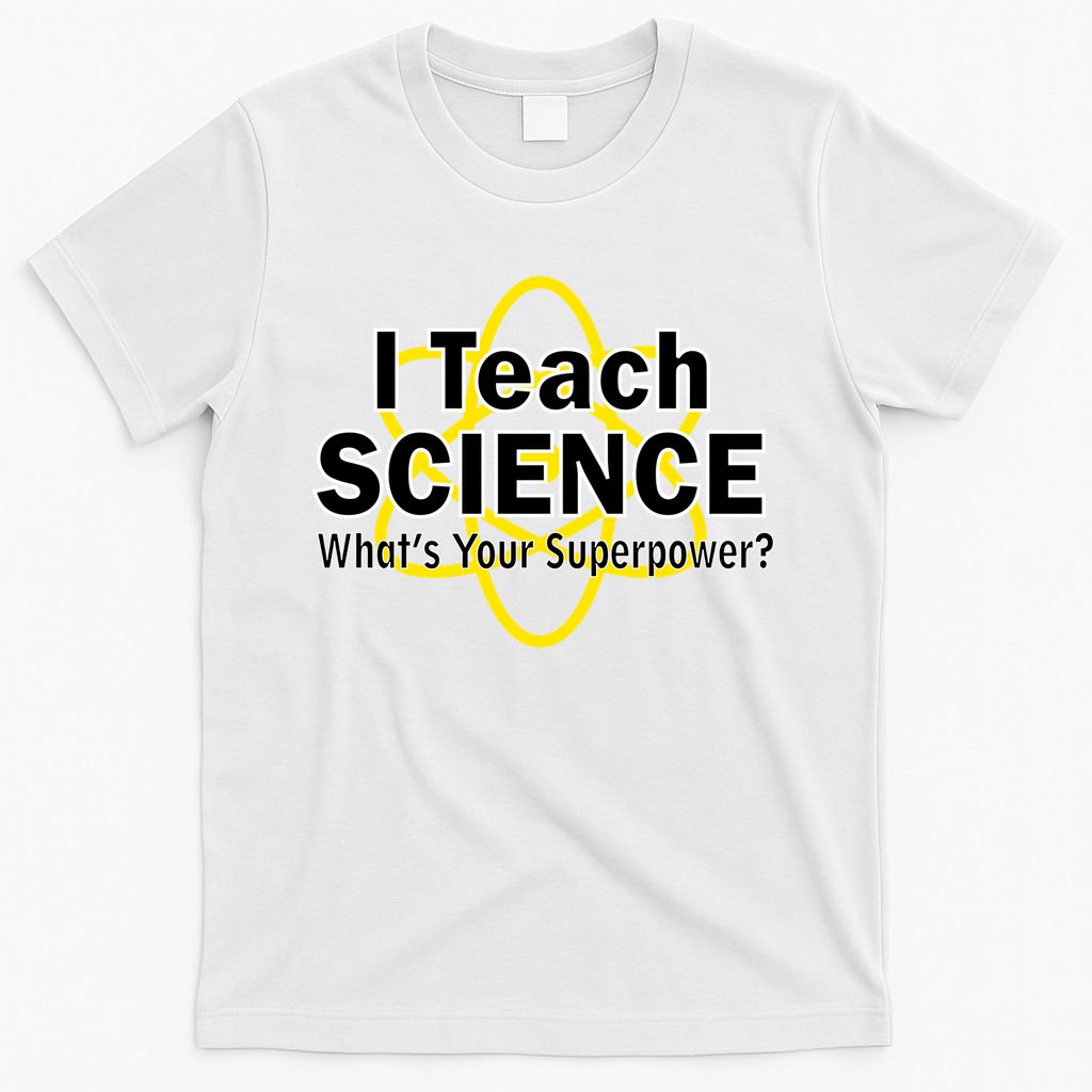 I Teach Science What's Your Superpower? T-Shirt