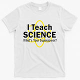 I Teach Science What's Your Superpower? T-Shirt