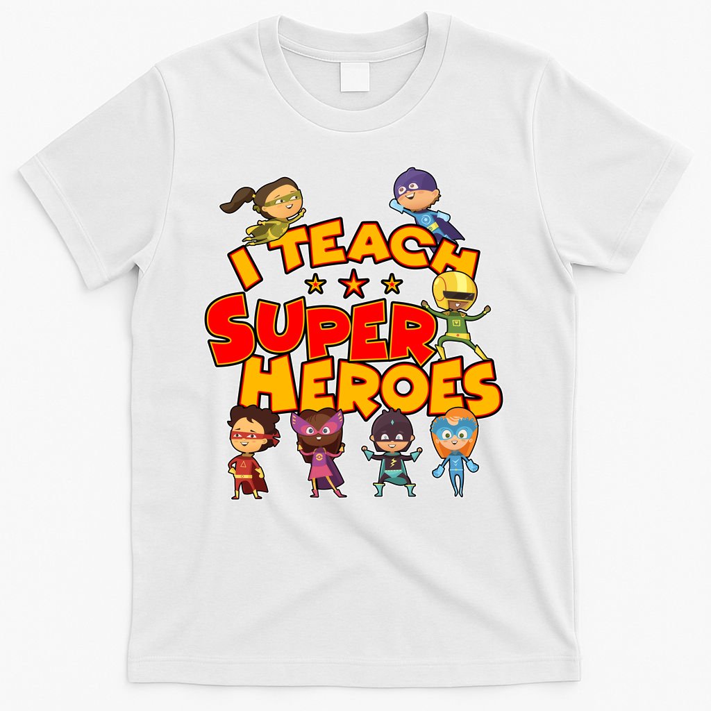 I Teach Superheroes T-Shirt