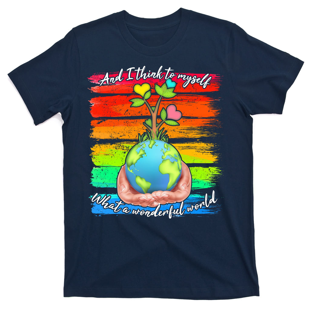 I Think To Myself What A Wonderful World T-Shirt