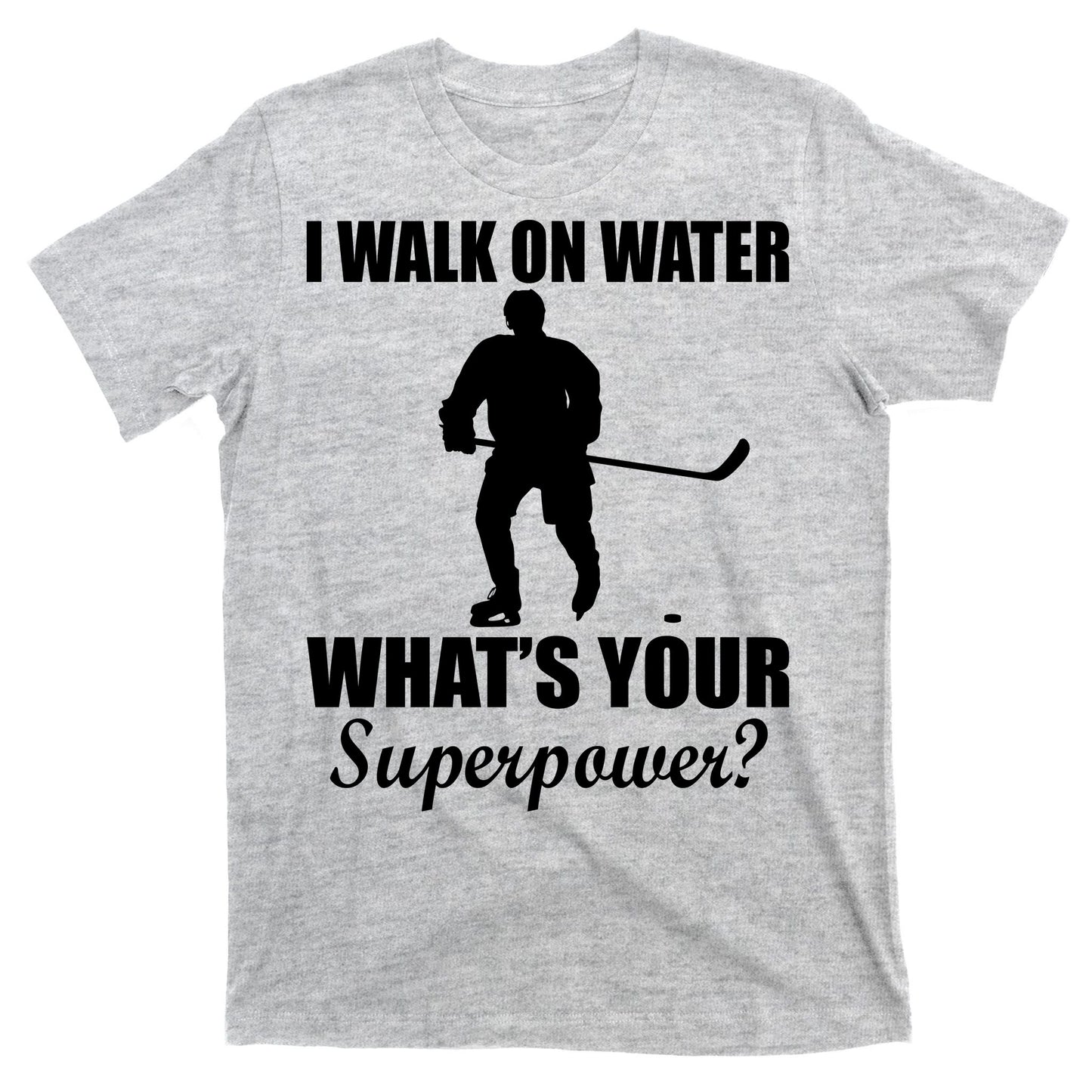 I Walk On Ice What's Your Superpower T-Shirt