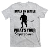 I Walk On Ice What's Your Superpower T-Shirt
