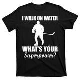 I Walk On Ice What's Your Superpower T-Shirt