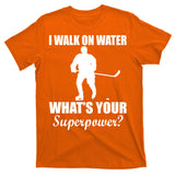 I Walk On Ice What's Your Superpower T-Shirt