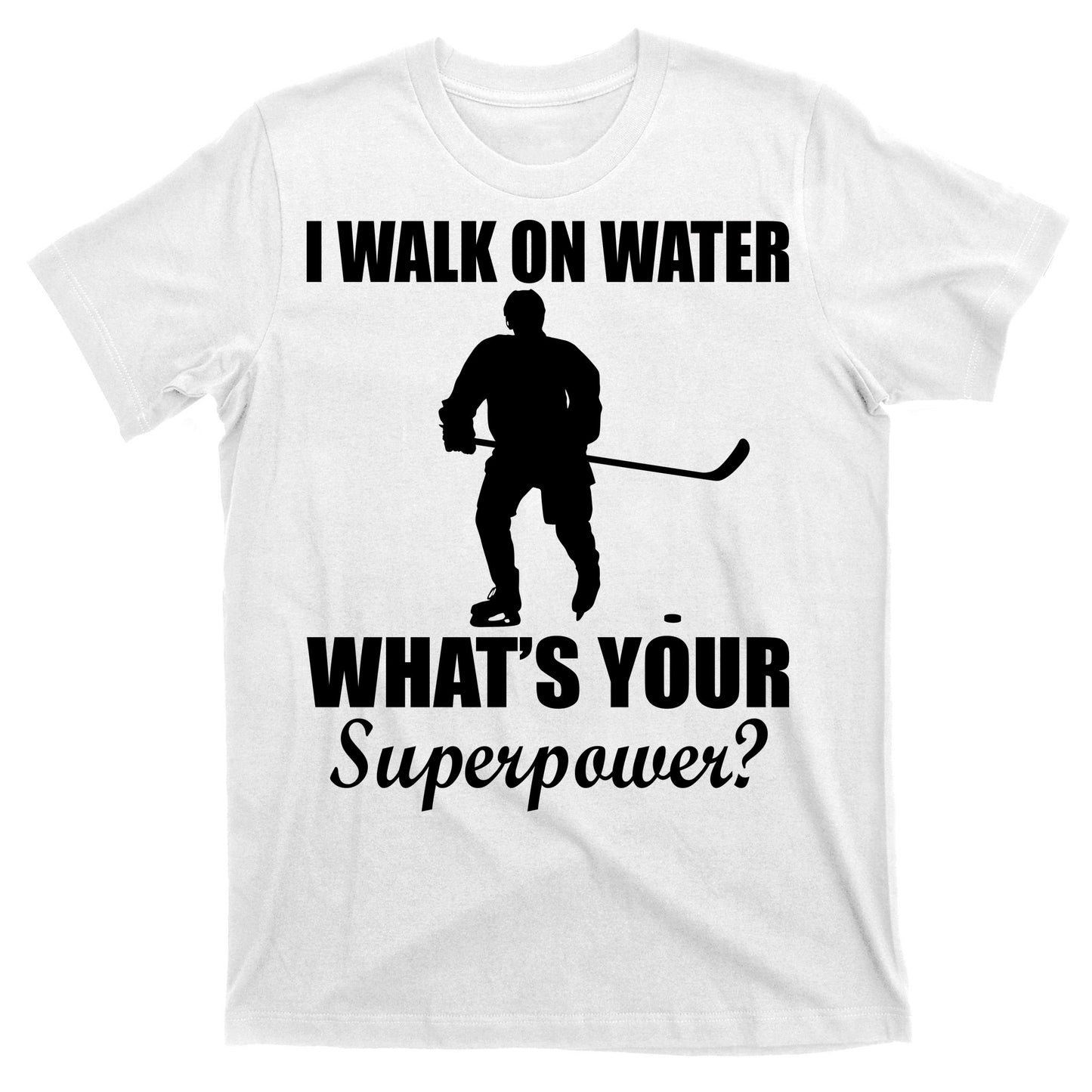 I Walk On Ice What's Your Superpower T-Shirt