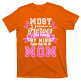 I Wear Pink For My Mom My Hero-Breast Cancer Awareness T-Shirt