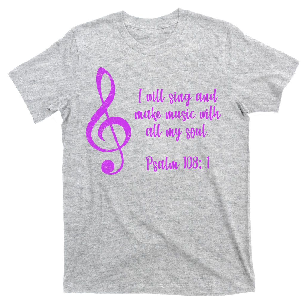 I Will Sing And Make Music With All My Soul T-Shirt