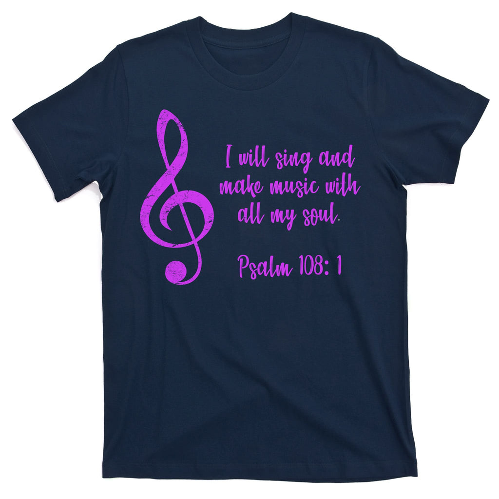 I Will Sing And Make Music With All My Soul T-Shirt