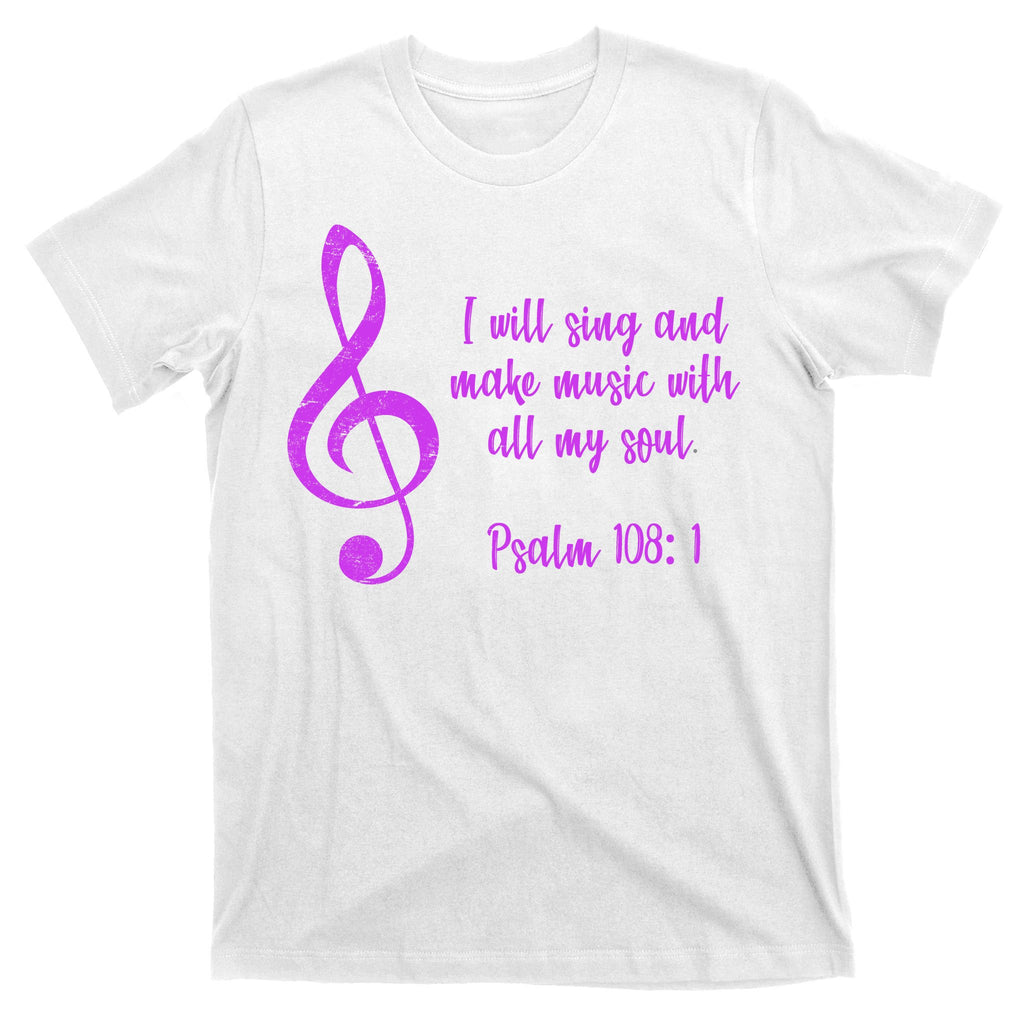 I Will Sing And Make Music With All My Soul T-Shirt
