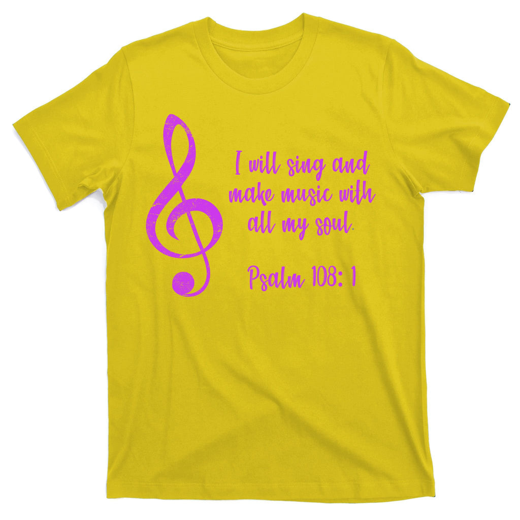 I Will Sing And Make Music With All My Soul T-Shirt