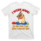I Work Hard So My Pug Can Live a Better Life T-Shirt
