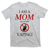 I Am A Mom Against Vaping T-Shirt