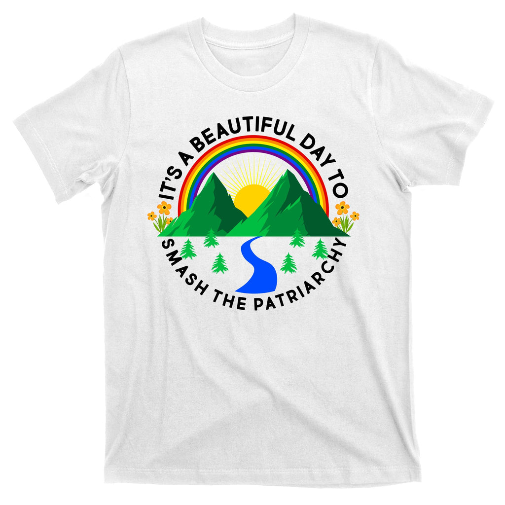 It's A Beautiful Day To Smash The Patriarchy T-Shirt