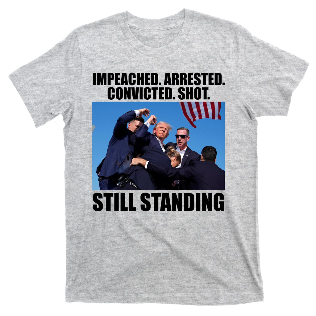 Impeached Arrested Convicted Shot Still Standing Donald Trump T-Shirt
