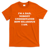 Im A Dad Nobody Understands How Hilarious I Am T-Shirt