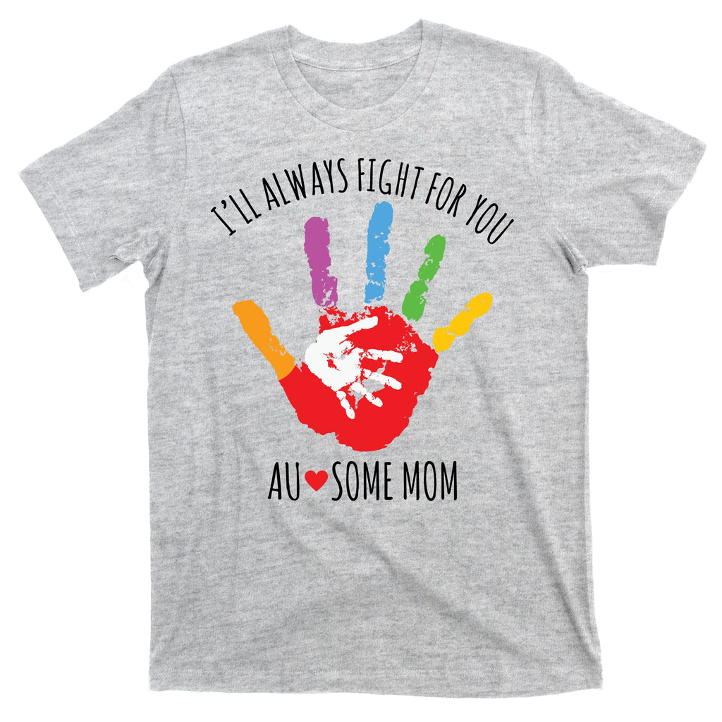 Ill Always Fight For You Ausome Mom Autism Awareness T-Shirt