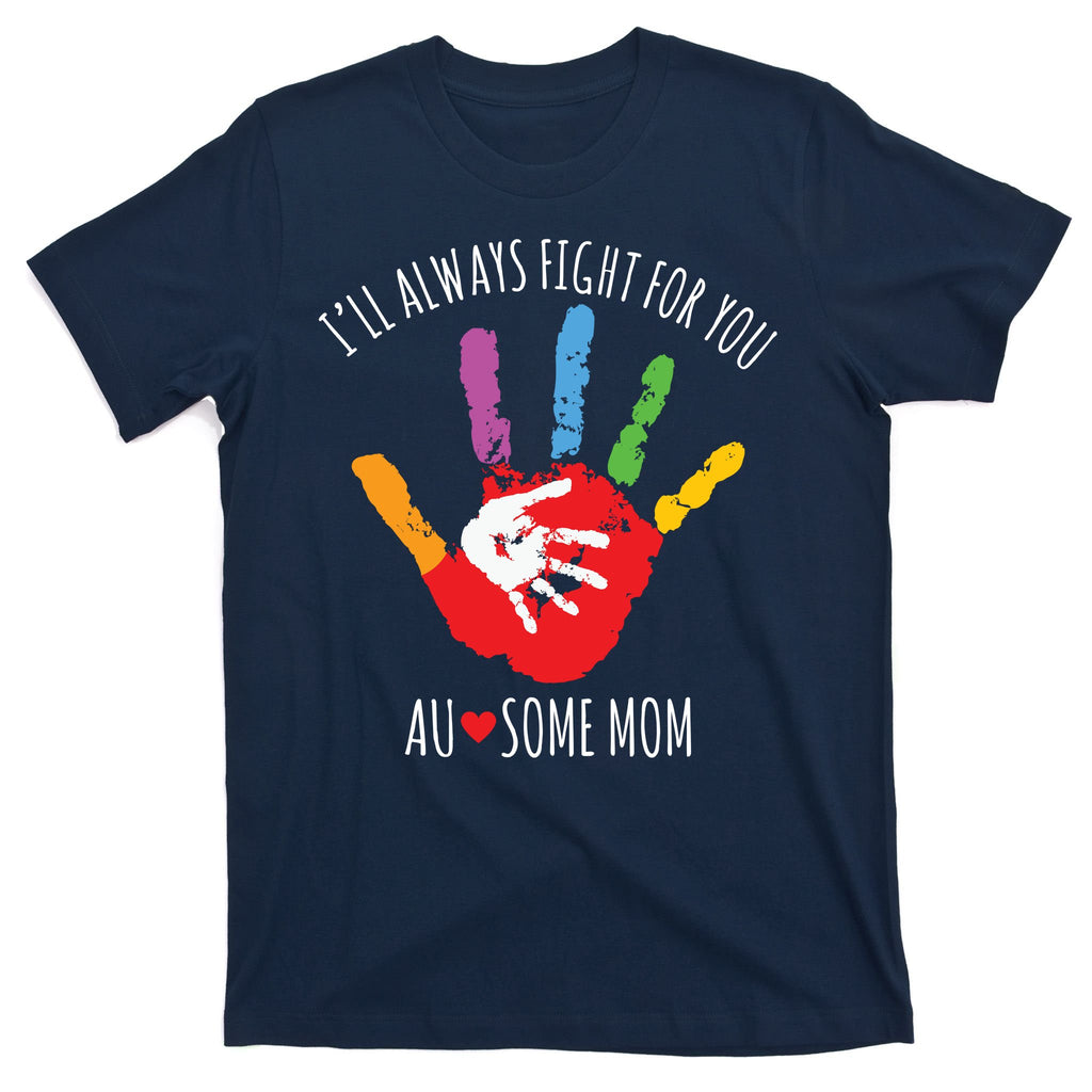 Ill Always Fight For You Ausome Mom Autism Awareness T-Shirt