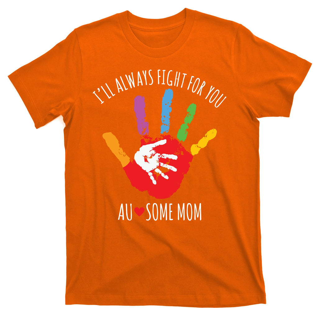 Ill Always Fight For You Ausome Mom Autism Awareness T-Shirt